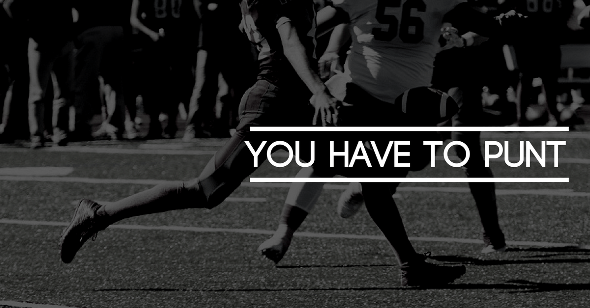 YOU HAVE TO PUNT