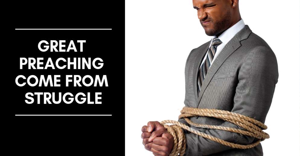 Great Preaching Come From Struggle