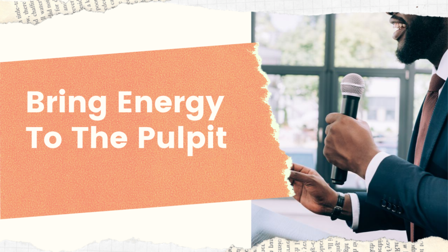 Bring Energy To The Pulpit
