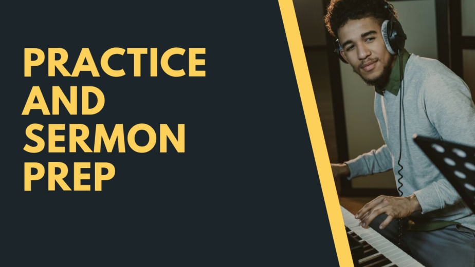 Practice and Sermon Prep